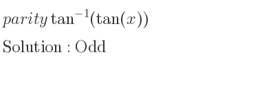 The parity tan^{-1}(tan(x)) is Odd